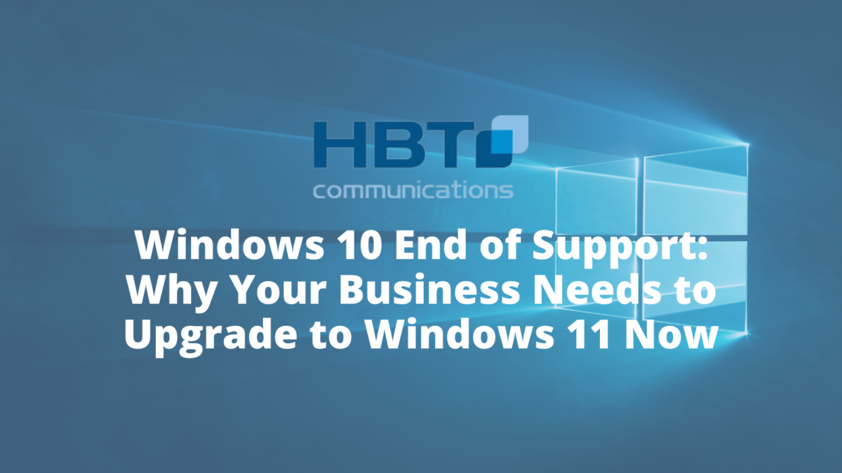 Windows 10 End of Support: Why Your Business Needs to Upgrade to Windows 11 Now