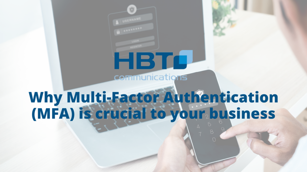 Why Multi-Factor Authentication (MFA) is crucial to your business