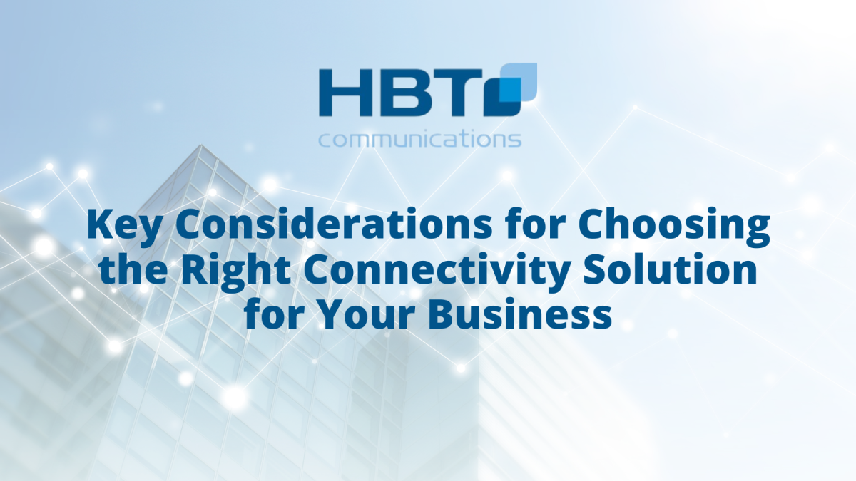 Key Considerations for Choosing the Right Connectivity Solution for Your Business